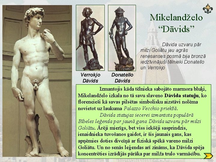 Mikelandželo “Dāvids” Dāvida uzvaru pār milzi Goliātu jau agrās renesanses posmā bija bronzā iedzīvinājuši