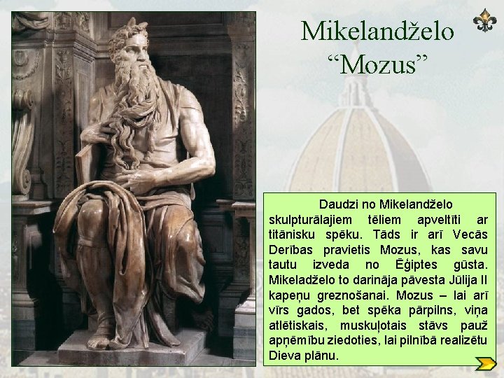 Mikelandželo “Mozus” Daudzi no Mikelandželo skulpturālajiem tēliem apveltīti ar titānisku spēku. Tāds ir arī