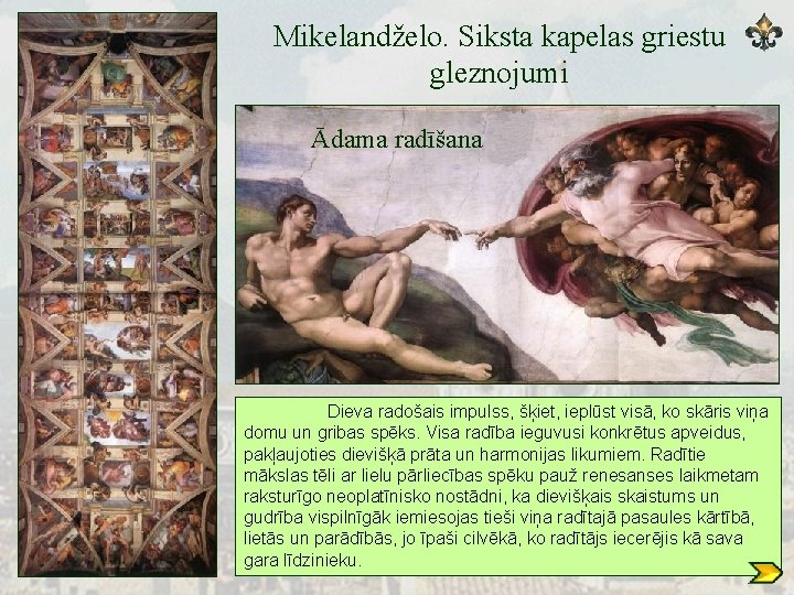 Mikelandželo. Siksta kapelas griestu gleznojumi Ādama radīšana Dieva radošais impulss, šķiet, ieplūst visā, ko