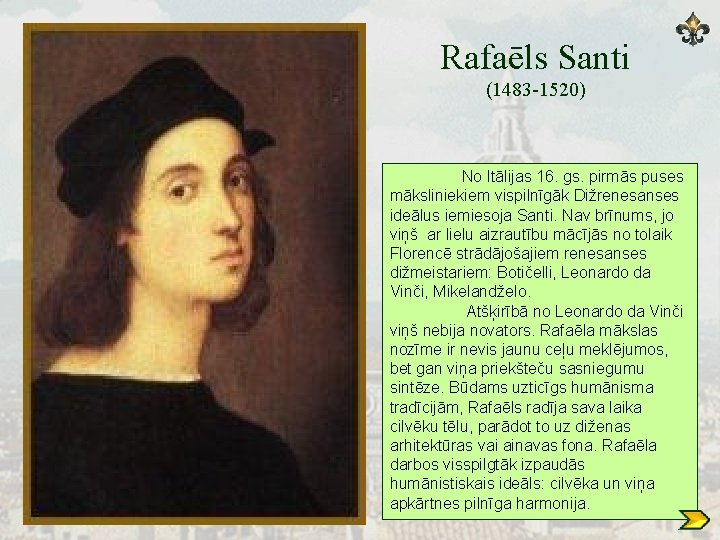 Rafaēls Santi (1483 -1520) No Itālijas 16. gs. pirmās puses māksliniekiem vispilnīgāk Dižrenesanses ideālus
