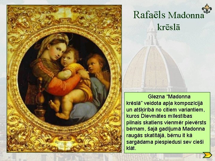 Rafaēls Madonna krēslā Glezna “Madonna krēslā” veidota apļa kompozīcijā un atšķirībā no citiem variantiem,