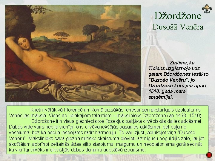 Džordžone Dusošā Venēra Zināms, ka Ticiāns uzgleznoja līdz galam Džordžones iesākto "Dusošo Venēru", jo