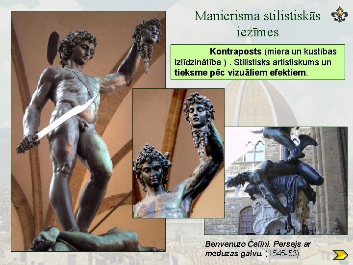 Manierisma stilistiskās iezīmes Kontraposts (miera un kustības izlīdzinātība ). Stilistisks artistiskums un tieksme pēc