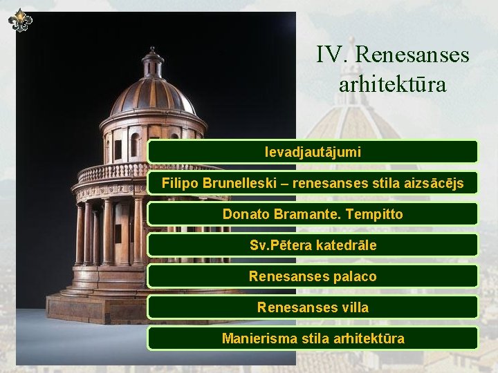 IV. Renesanses arhitektūra Ievadjautājumi Filipo Brunelleski – renesanses stila aizsācējs Donato Bramante. Tempitto Sv.