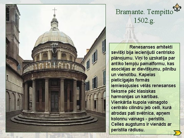 Bramante. Tempitto 1502. g. Renesanses arhitekti sevišķi bija iecienījuši centrisko plānojumu. Viņi to uzskatīja