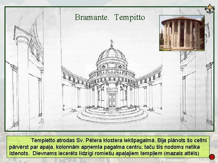 Bramante. Tempitto Tempietto atrodas Sv. Pētera klostera iekšpagalmā. Bija plānots šo celtni pārvērst par