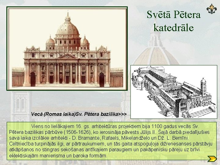 Svētā Pētera katedrāle Vecā (Romas laika)Sv. Pētera bazilika>>> Viens no lielākajiem 16. gs. arhitektūras