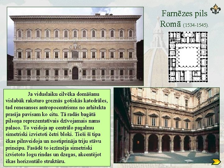 Farnēzes pils Romā (1534 -1545). Ja viduslaiku cilvēka domāšanu vislabāk raksturo greznās gotiskās katedrāles,