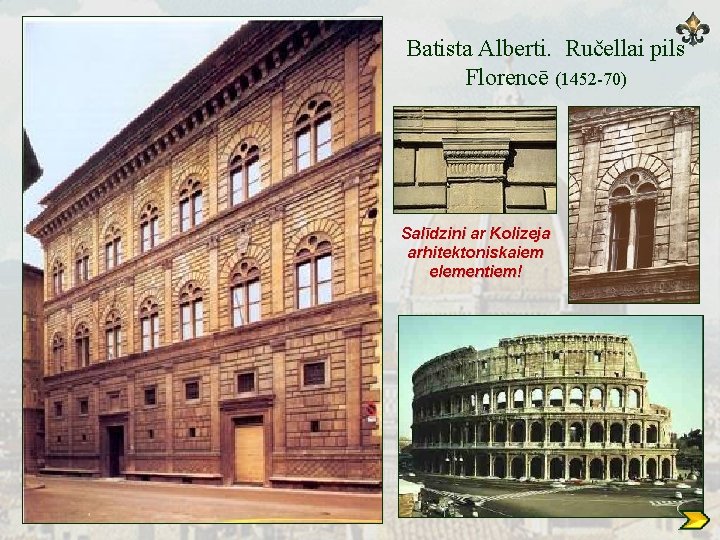 Batista Alberti. Ručellai pils Florencē (1452 -70) Salīdzini ar Kolizeja arhitektoniskaiem elementiem! 