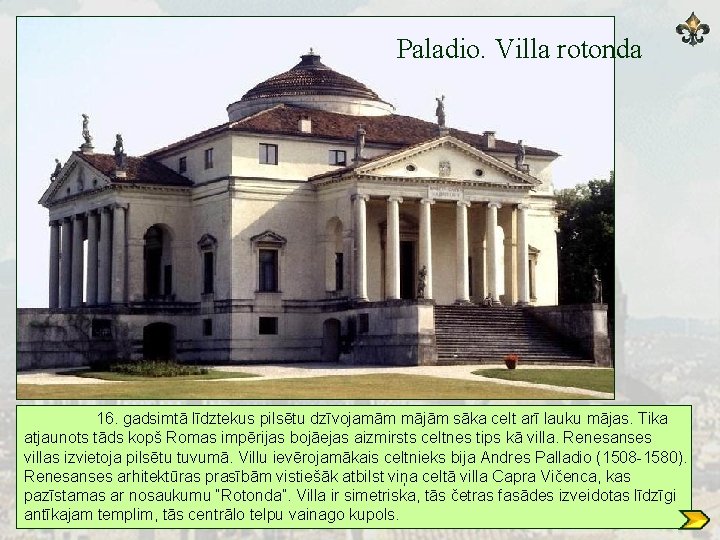 Paladio. Villa rotonda 16. gadsimtā līdztekus pilsētu dzīvojamām mājām sāka celt arī lauku mājas.