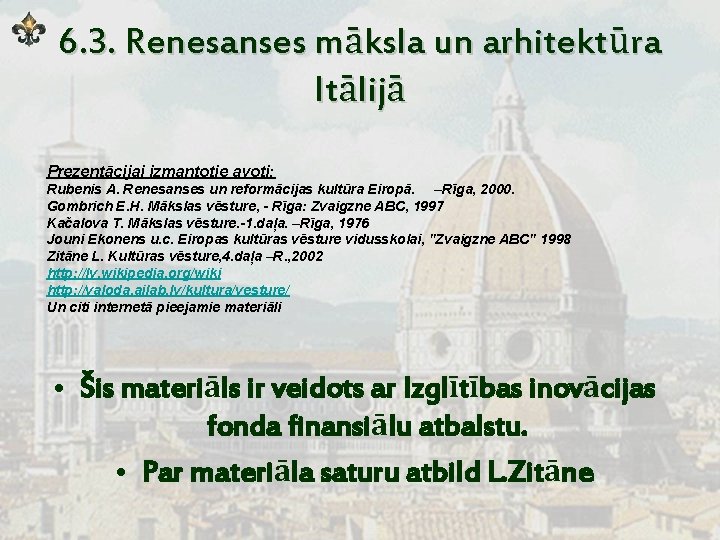 6. 3. Renesanses māksla un arhitektūra Itālijā Prezentācijai izmantotie avoti: Rubenis A. Renesanses un