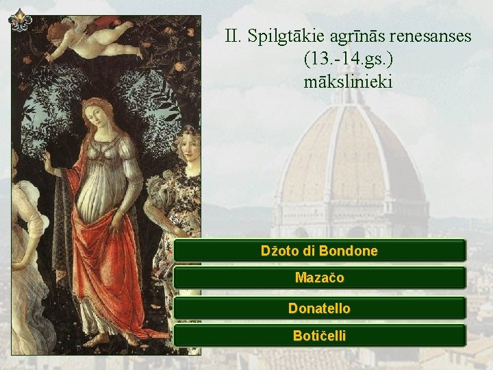 II. Spilgtākie agrīnās renesanses (13. -14. gs. ) mākslinieki Džoto di Bondone Mazačo Donatello