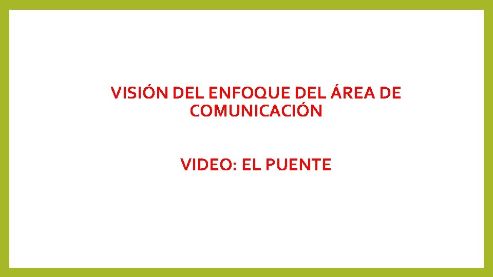 VISIÓN DEL ENFOQUE DEL ÁREA DE COMUNICACIÓN VIDEO: EL PUENTE 