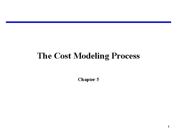 The Cost Modeling Process Chapter 5 1 