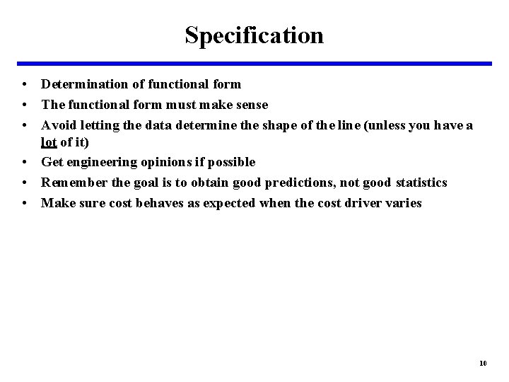 Specification • Determination of functional form • The functional form must make sense •
