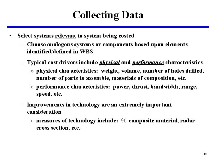 Collecting Data • Select systems relevant to system being costed – Choose analogous systems