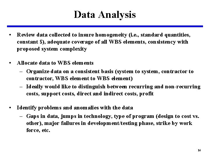 Data Analysis • Review data collected to insure homogeneity (i. e. , standard quantities,