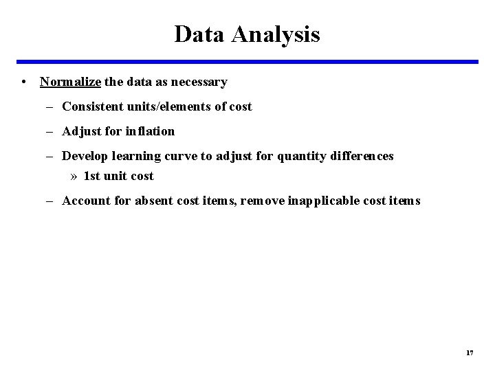 Data Analysis • Normalize the data as necessary – Consistent units/elements of cost –