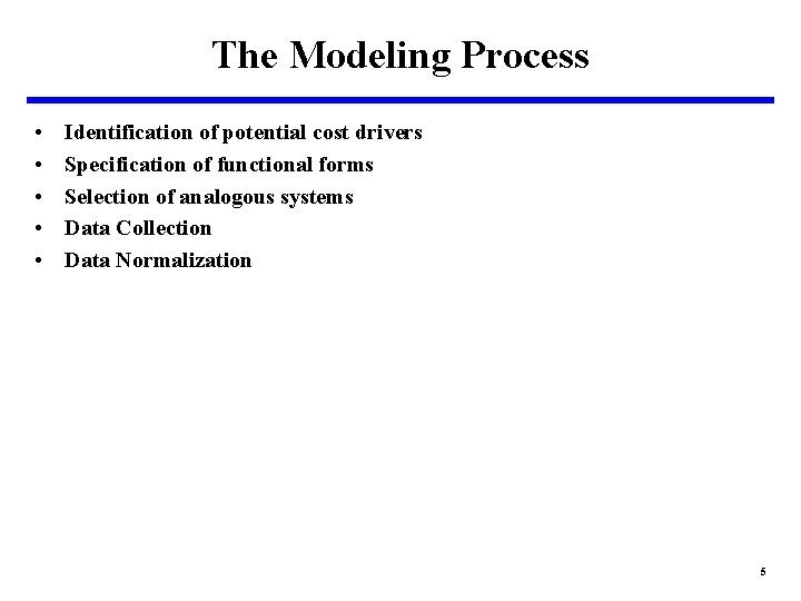 The Modeling Process • • • Identification of potential cost drivers Specification of functional