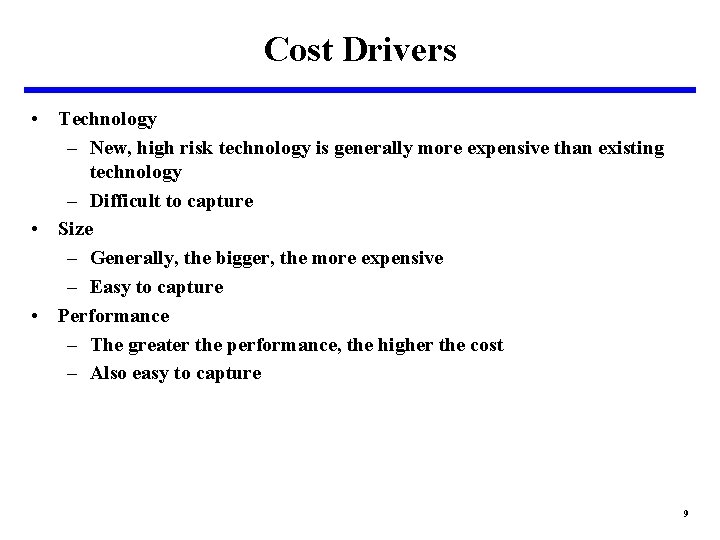 Cost Drivers • Technology – New, high risk technology is generally more expensive than