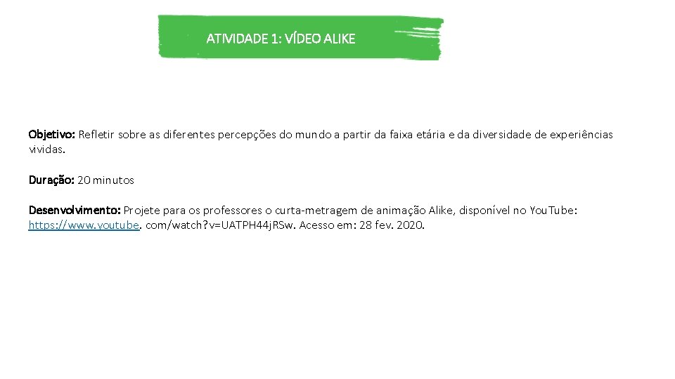 ATIVIDADE 1: VÍDEO ALIKE Objetivo: Refletir sobre as diferentes percepções do mundo a partir
