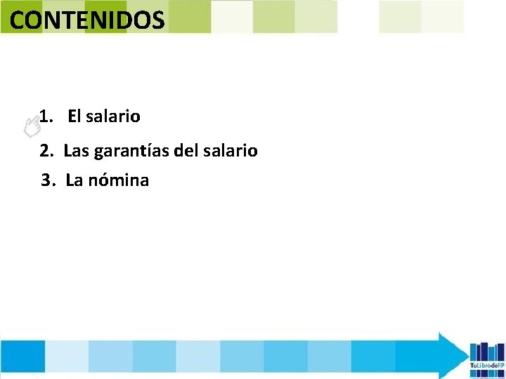 CONTENIDOS 1. El salario 2. Las garantías del salario 3. La nómina 