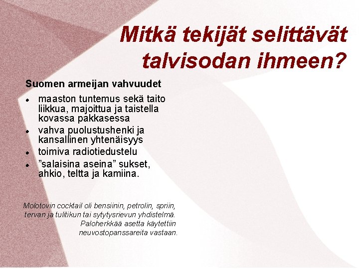 Mitkä tekijät selittävät talvisodan ihmeen? Suomen armeijan vahvuudet maaston tuntemus sekä taito liikkua, majoittua