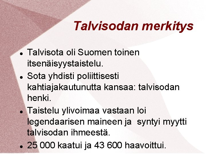 Talvisodan merkitys Talvisota oli Suomen toinen itsenäisyystaistelu. Sota yhdisti poliittisesti kahtiajakautunutta kansaa: talvisodan henki.