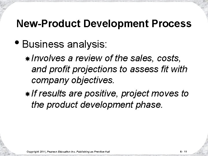 New-Product Development Process • Business analysis: Involves a review of the sales, costs, and