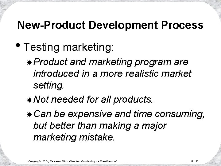 New-Product Development Process • Testing marketing: Product and marketing program are introduced in a