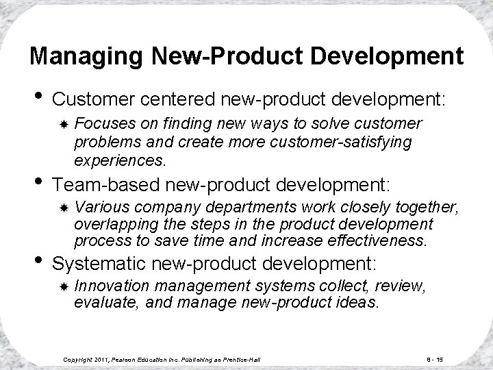 Managing New-Product Development • Customer centered new-product development: Focuses on finding new ways to