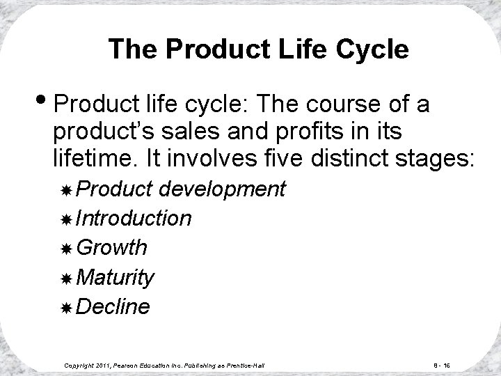 The Product Life Cycle • Product life cycle: The course of a product’s sales