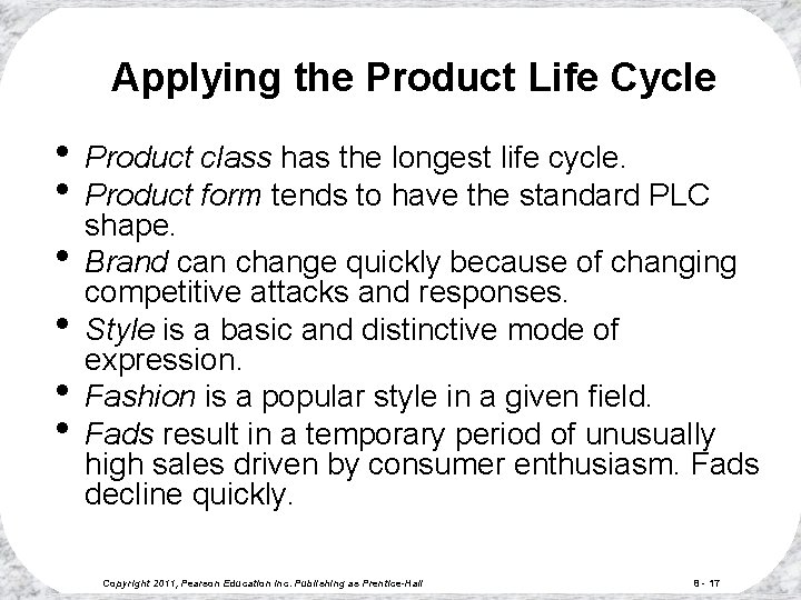 Applying the Product Life Cycle • Product class has the longest life cycle. •