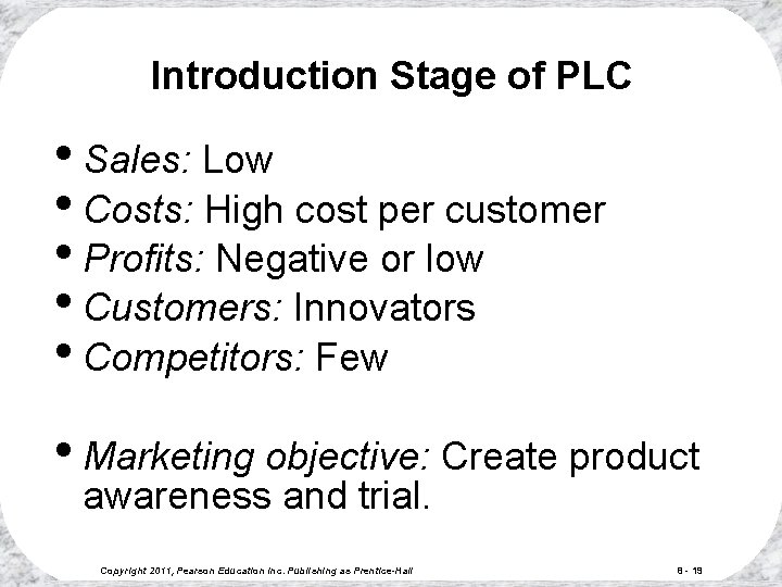 Introduction Stage of PLC • Sales: Low • Costs: High cost per customer •