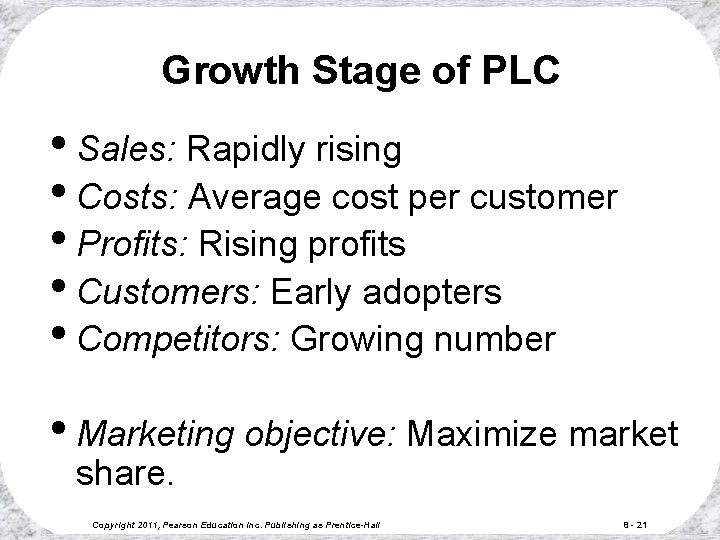 Growth Stage of PLC • Sales: Rapidly rising • Costs: Average cost per customer