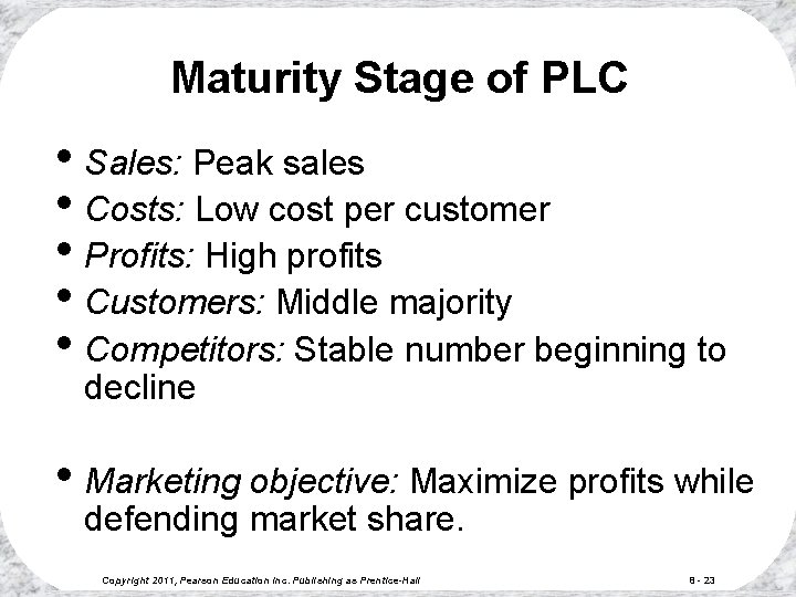 Maturity Stage of PLC • Sales: Peak sales • Costs: Low cost per customer