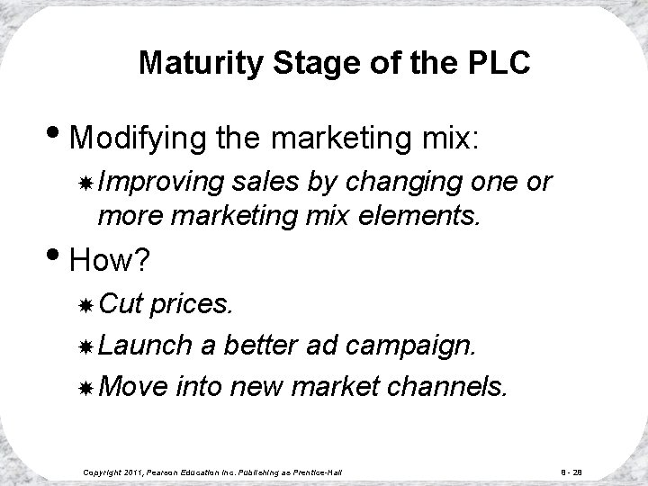 Maturity Stage of the PLC • Modifying the marketing mix: Improving sales by changing