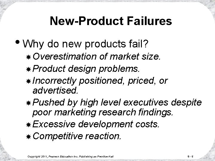 New-Product Failures • Why do new products fail? Overestimation of market size. Product design