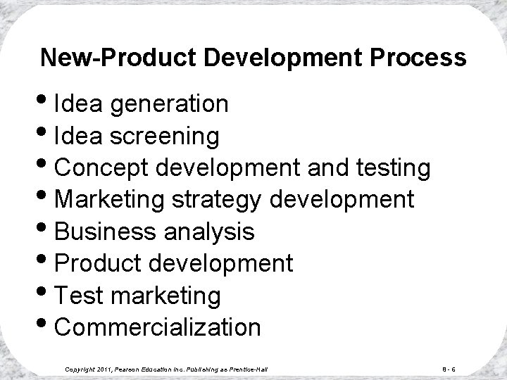 New-Product Development Process • Idea generation • Idea screening • Concept development and testing