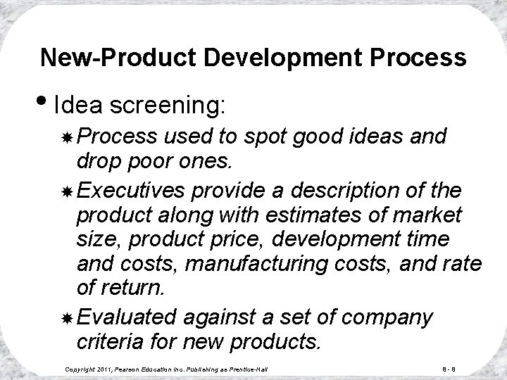 New-Product Development Process • Idea screening: Process used to spot good ideas and drop