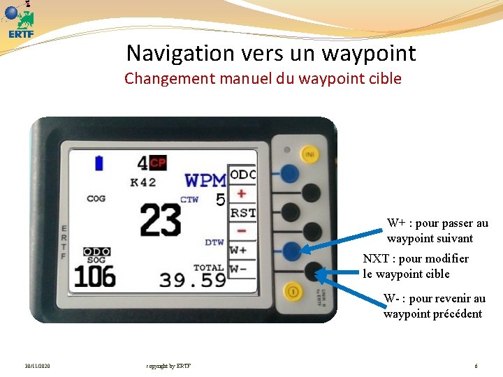 Navigation vers un waypoint Changement manuel du waypoint cible W+ : pour passer au