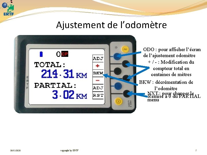 Ajustement de l’odomètre ODO : pour afficher l’écran de l’ajustement odomètre + / -