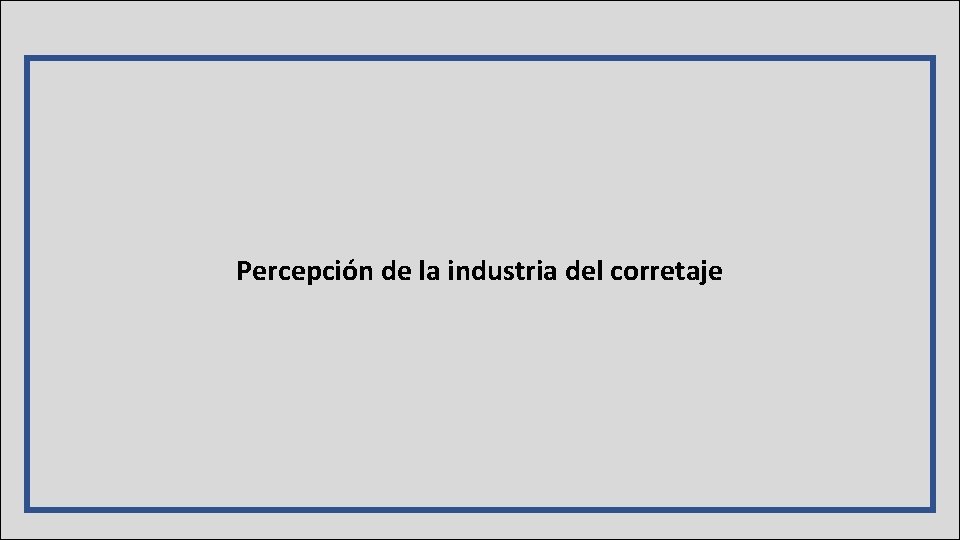 PERCEPCIÓN DE LA INDUSTRIA Percepción de la industria del corretaje DEL CORRETAJE 