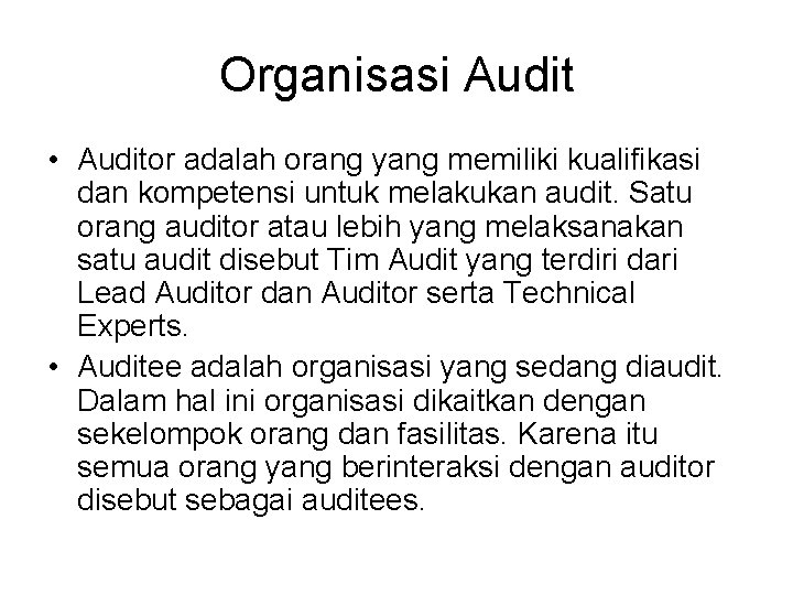 Organisasi Audit • Auditor adalah orang yang memiliki kualifikasi dan kompetensi untuk melakukan audit.