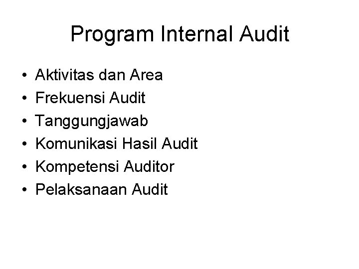 Program Internal Audit • • • Aktivitas dan Area Frekuensi Audit Tanggungjawab Komunikasi Hasil