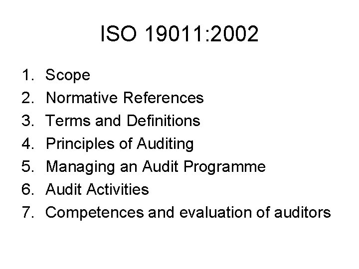 ISO 19011: 2002 1. 2. 3. 4. 5. 6. 7. Scope Normative References Terms
