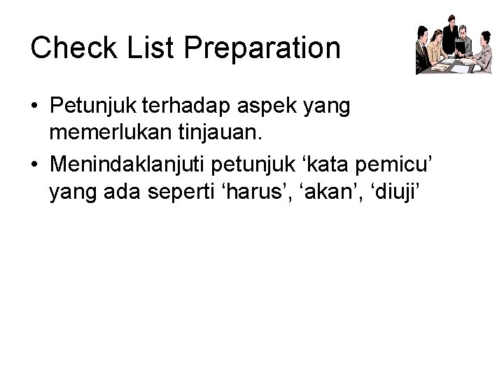 Check List Preparation • Petunjuk terhadap aspek yang memerlukan tinjauan. • Menindaklanjuti petunjuk ‘kata