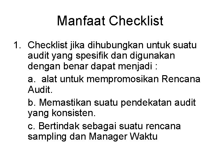 Manfaat Checklist 1. Checklist jika dihubungkan untuk suatu audit yang spesifik dan digunakan dengan