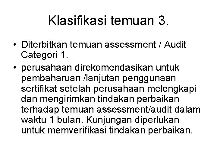 Klasifikasi temuan 3. • Diterbitkan temuan assessment / Audit Categori 1. • perusahaan direkomendasikan
