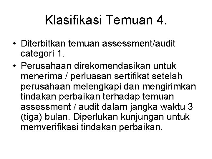 Klasifikasi Temuan 4. • Diterbitkan temuan assessment/audit categori 1. • Perusahaan direkomendasikan untuk menerima